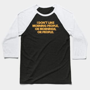 I Don't Like Morning People Baseball T-Shirt